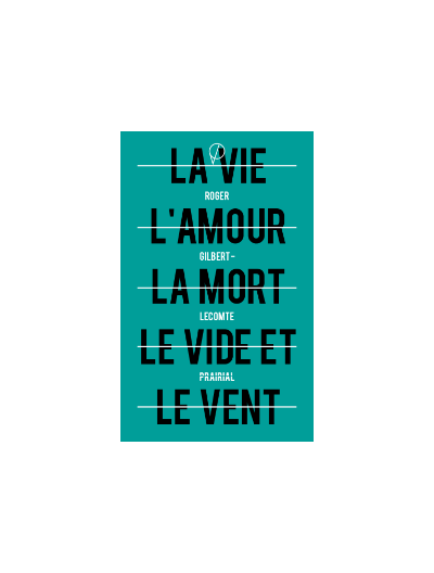 La vie l'amour la mort le vide et le vent, de Roger Gilbert-Lecomte