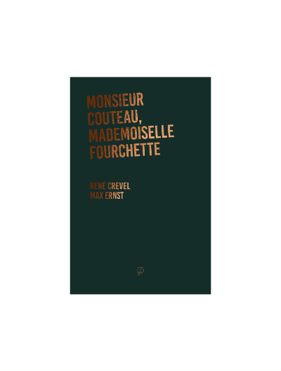 Monsieur Couteau, mademoiselle Fourchette, par René Crevel et Max Ernst