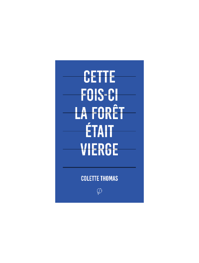Cette fois-ci la forêt était vierge, de Colette Thomas